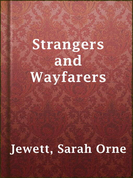 Title details for Strangers and Wayfarers by Sarah Orne Jewett - Available